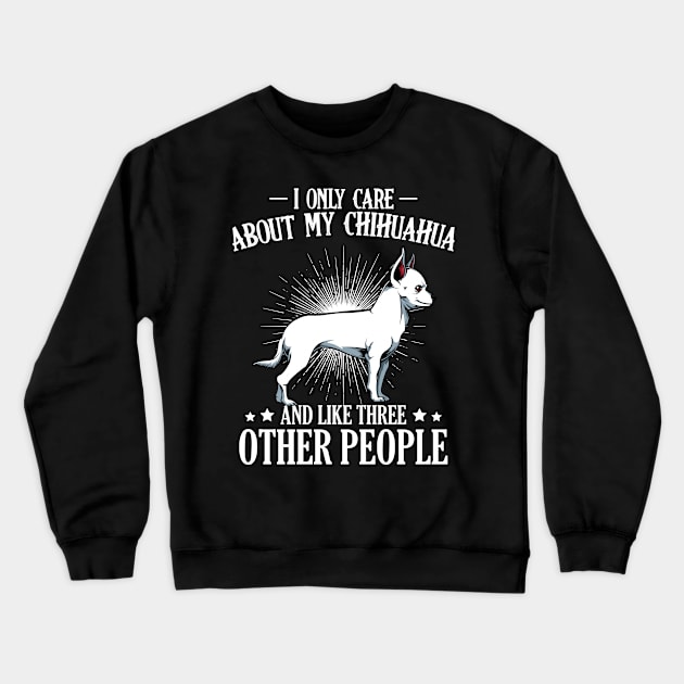 I Only Care About My Chihuahua - Dog Lover Saying Crewneck Sweatshirt by Lumio Gifts